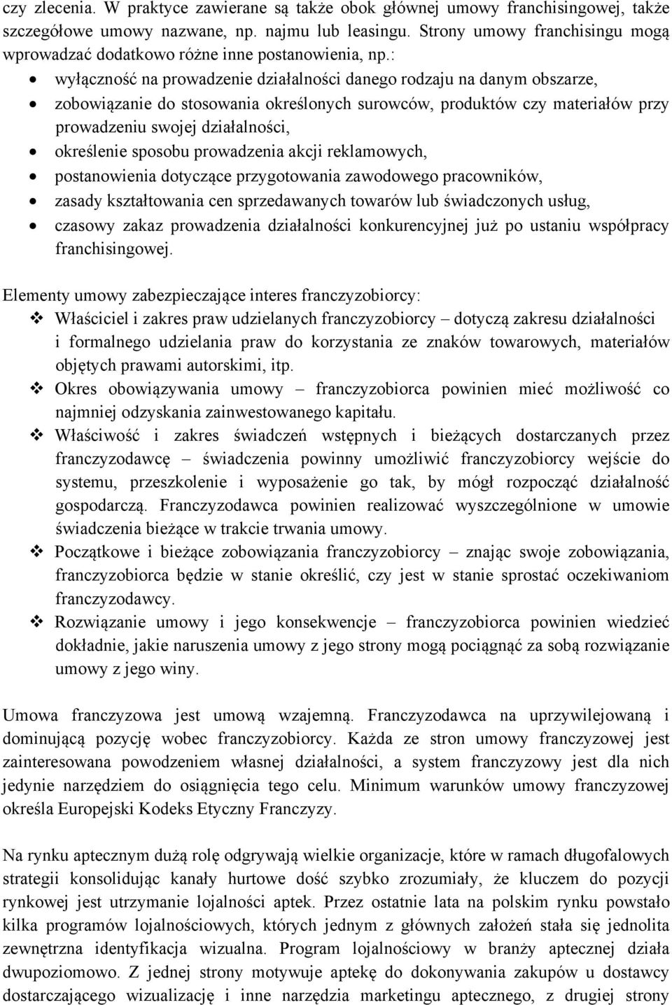 : wyłączność na prowadzenie działalności danego rodzaju na danym obszarze, zobowiązanie do stosowania określonych surowców, produktów czy materiałów przy prowadzeniu swojej działalności, określenie