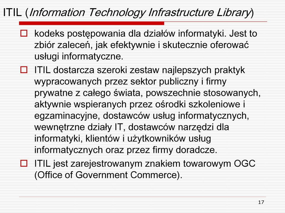 ITIL dostarcza szeroki zestaw najlepszych praktyk wypracowanych przez sektor publiczny i firmy prywatne z całego świata, powszechnie stosowanych, aktywnie