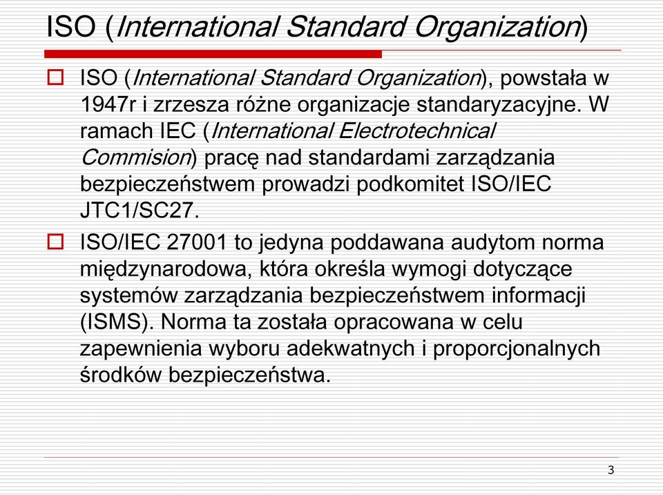 W ramach IEC (International Electrotechnical Commision) pracę nad standardami zarządzania bezpieczeństwem prowadzi podkomitet ISO/IEC