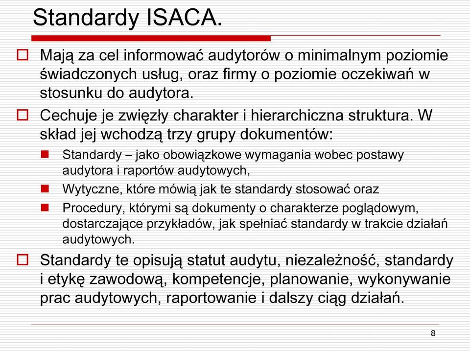 W skład jej wchodzą trzy grupy dokumentów: Standardy jako obowiązkowe wymagania wobec postawy audytora i raportów audytowych, Wytyczne, które mówią jak te standardy