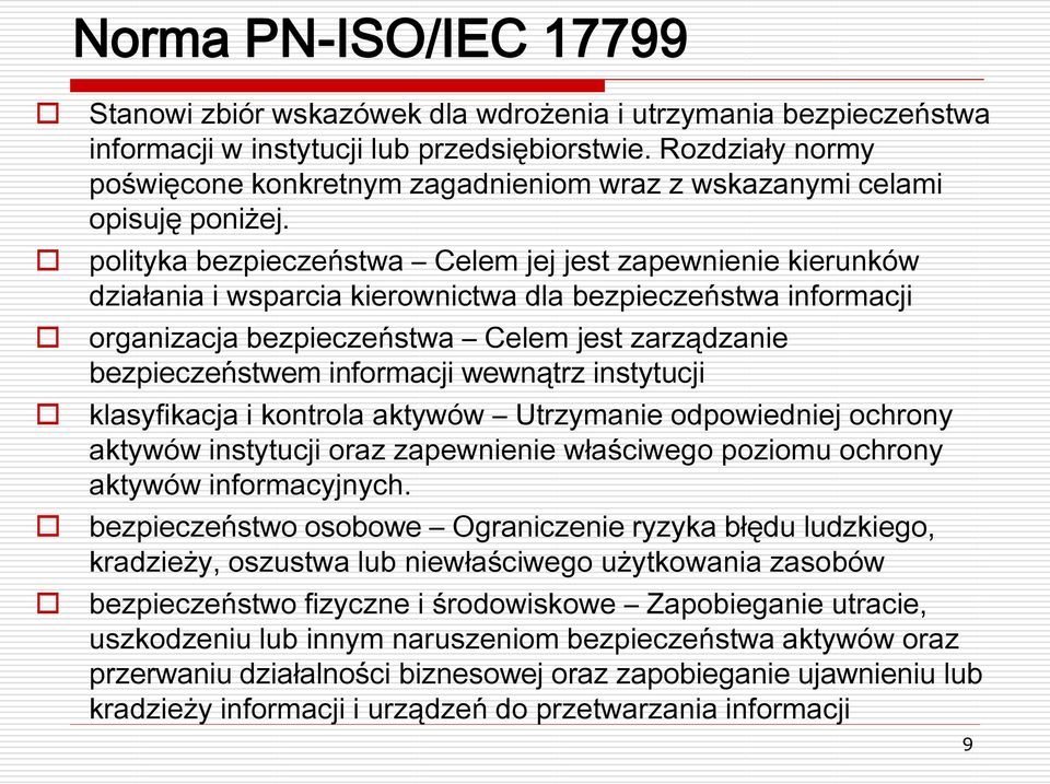 polityka bezpieczeństwa Celem jej jest zapewnienie kierunków działania i wsparcia kierownictwa dla bezpieczeństwa informacji organizacja bezpieczeństwa Celem jest zarządzanie bezpieczeństwem