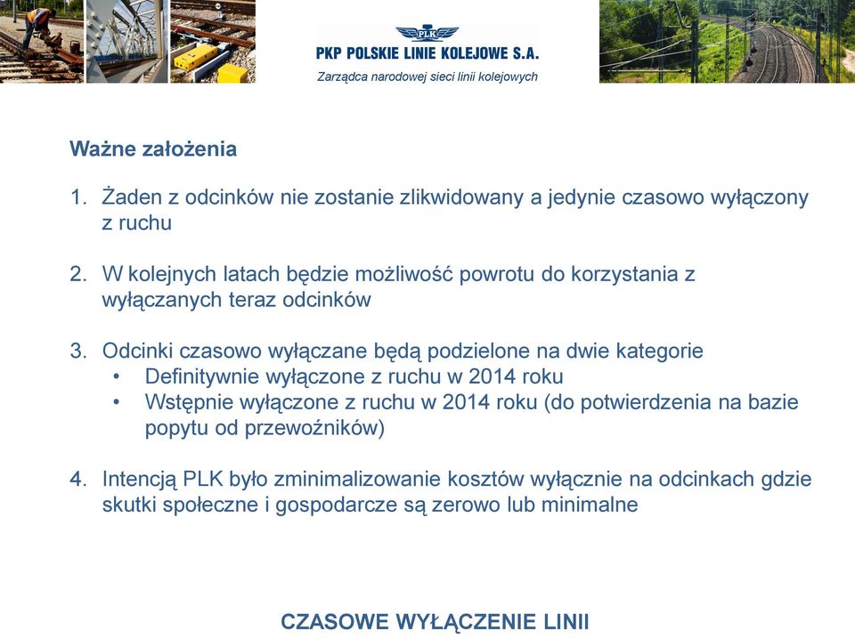 Odcinki czasowo wyłączane będą podzielone na dwie kategorie Definitywnie wyłączone z ruchu w 2014 roku Wstępnie wyłączone z