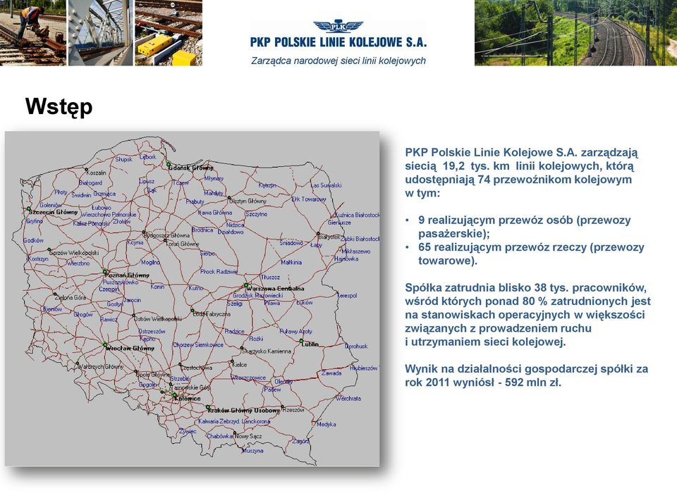 realizującym przewóz rzeczy (przewozy towarowe). Spółka zatrudnia blisko 38 tys.