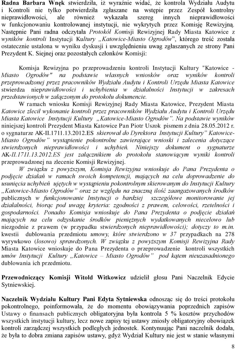 Następnie Pani radna odczytała Protokół Komisji Rewizyjnej Rady Miasta Katowice z wyników kontroli Instytucji Kultury Katowice-Miasto Ogrodów, którego treść została ostatecznie ustalona w wyniku