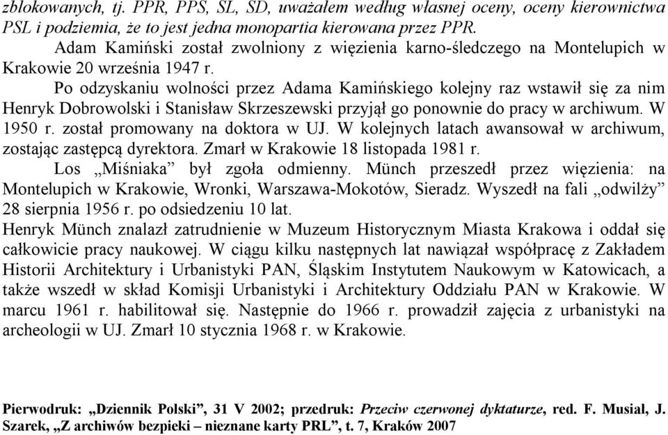 Po odzyskaniu wolności przez Adama Kamińskiego kolejny raz wstawił się za nim Henryk Dobrowolski i Stanisław Skrzeszewski przyjął go ponownie do pracy w archiwum. W 1950 r.