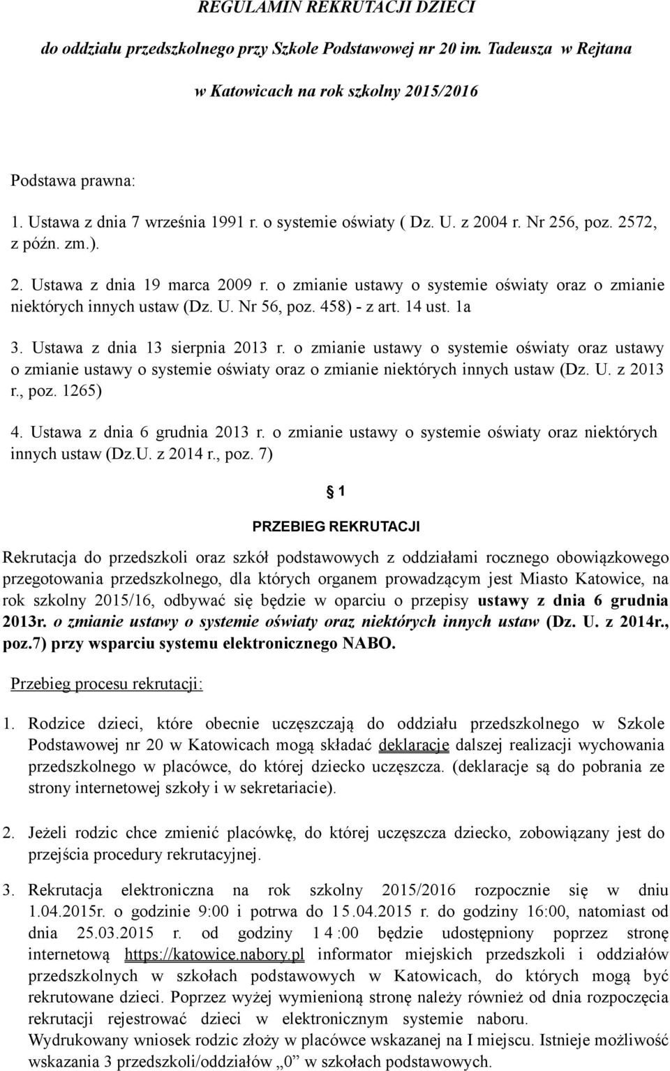 458) - z art. 14 ust. 1a 3. Ustawa z dnia 13 sierpnia 2013 r. o zmianie ustawy o systemie oświaty oraz ustawy o zmianie ustawy o systemie oświaty oraz o zmianie niektórych innych ustaw (Dz. U. z 2013 r.