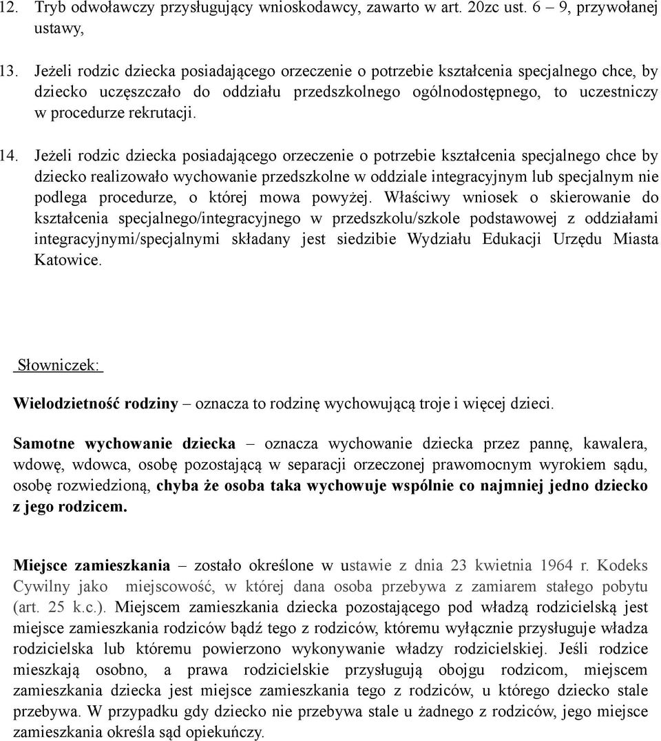 Jeżeli rodzic dziecka posiadającego orzeczenie o potrzebie kształcenia specjalnego chce by dziecko realizowało wychowanie przedszkolne w oddziale integracyjnym lub specjalnym nie podlega procedurze,