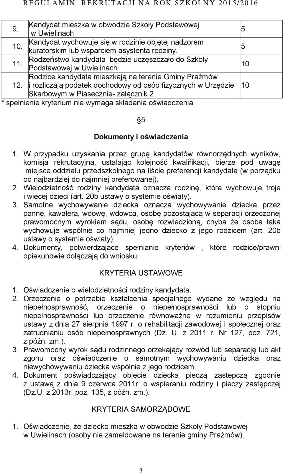 i rozliczają podatek dochodowy od osób fizycznych w Urzędzie Skarbowym w Piasecznie- załącznik 2 * spełnienie kryterium nie wymaga składania oświadczenia 5 5 10 10 5 Dokumenty i oświadczenia 1.