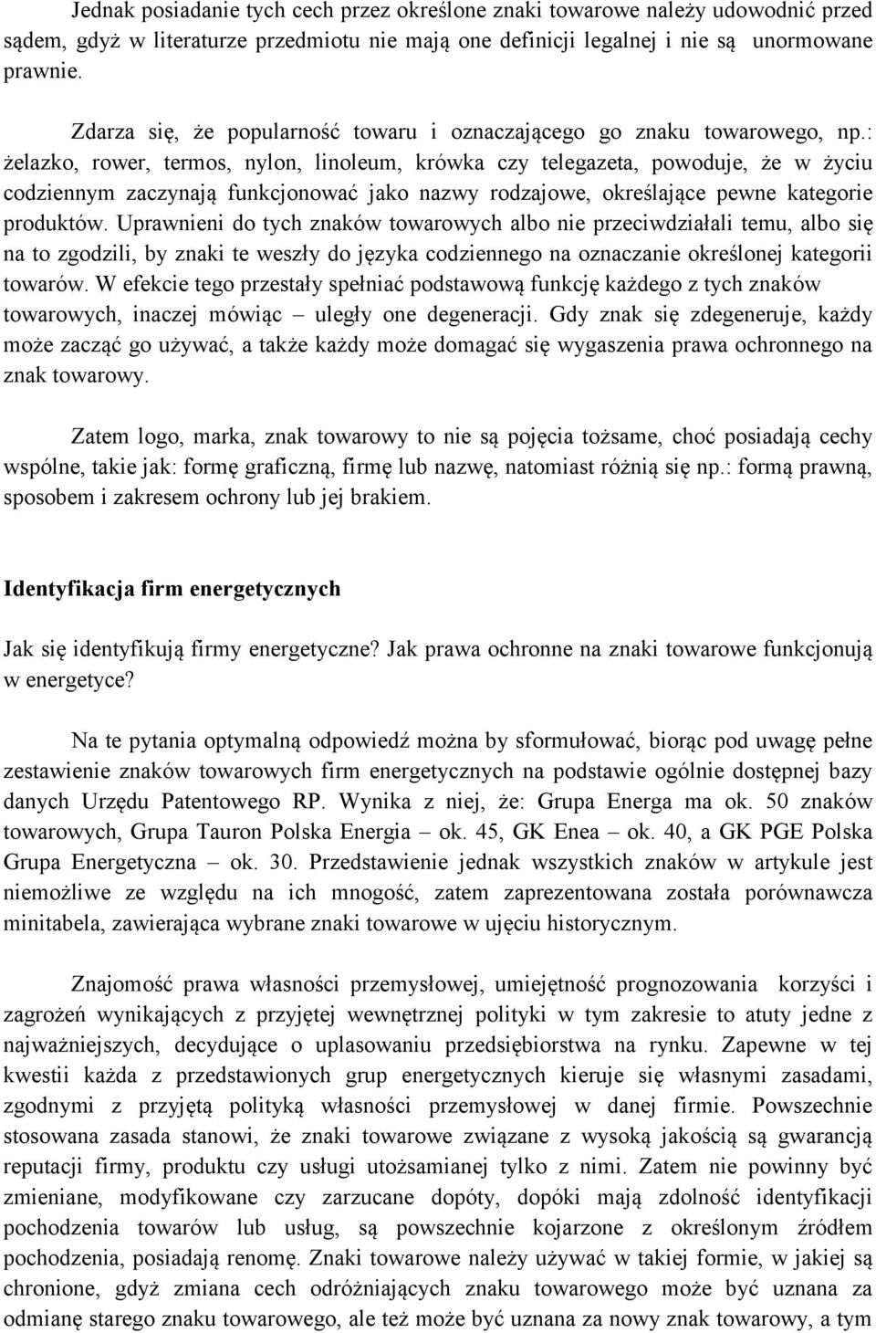 : żelazko, rower, termos, nylon, linoleum, krówka czy telegazeta, powoduje, że w życiu codziennym zaczynają funkcjonować jako nazwy rodzajowe, określające pewne kategorie produktów.