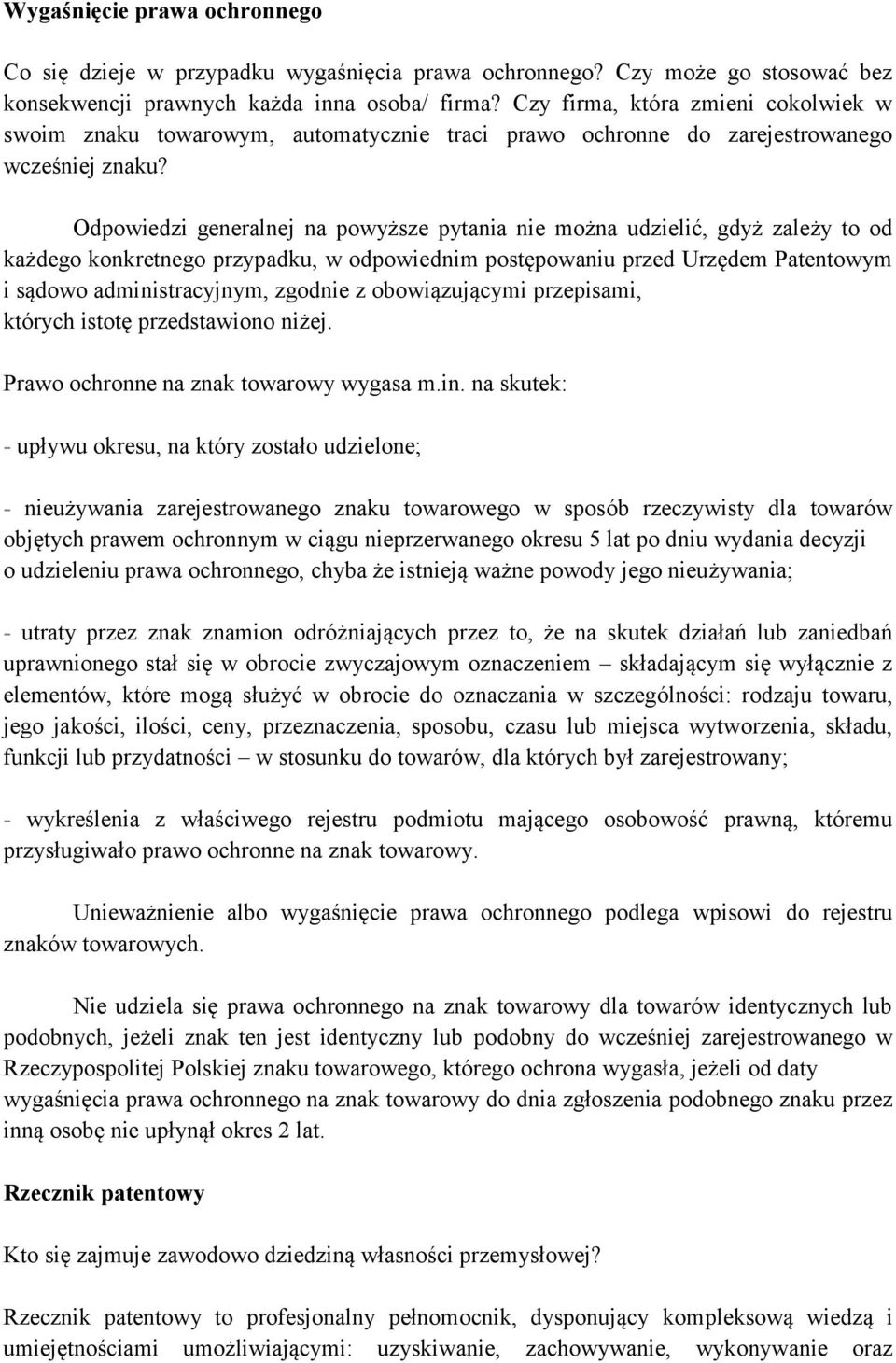 Odpowiedzi generalnej na powyższe pytania nie można udzielić, gdyż zależy to od każdego konkretnego przypadku, w odpowiednim postępowaniu przed Urzędem Patentowym i sądowo administracyjnym, zgodnie z