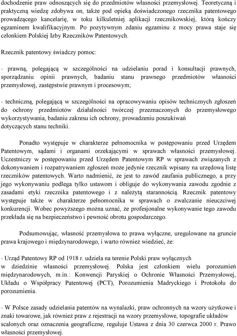 kwalifikacyjnym. Po pozytywnym zdaniu egzaminu z mocy prawa staje się członkiem Polskiej Izby Rzeczników Patentowych.