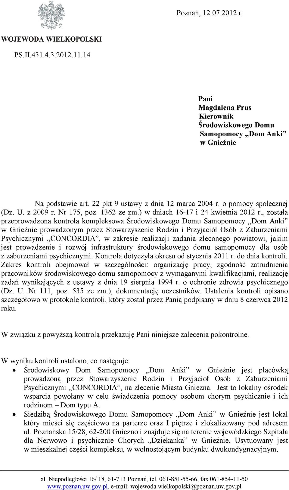 , została przeprowadzona kontrola kompleksowa Środowiskowego Domu Samopomocy Dom Anki w Gnieźnie prowadzonym przez Stowarzyszenie Rodzin i Przyjaciół Osób z Zaburzeniami Psychicznymi CONCORDIA, w