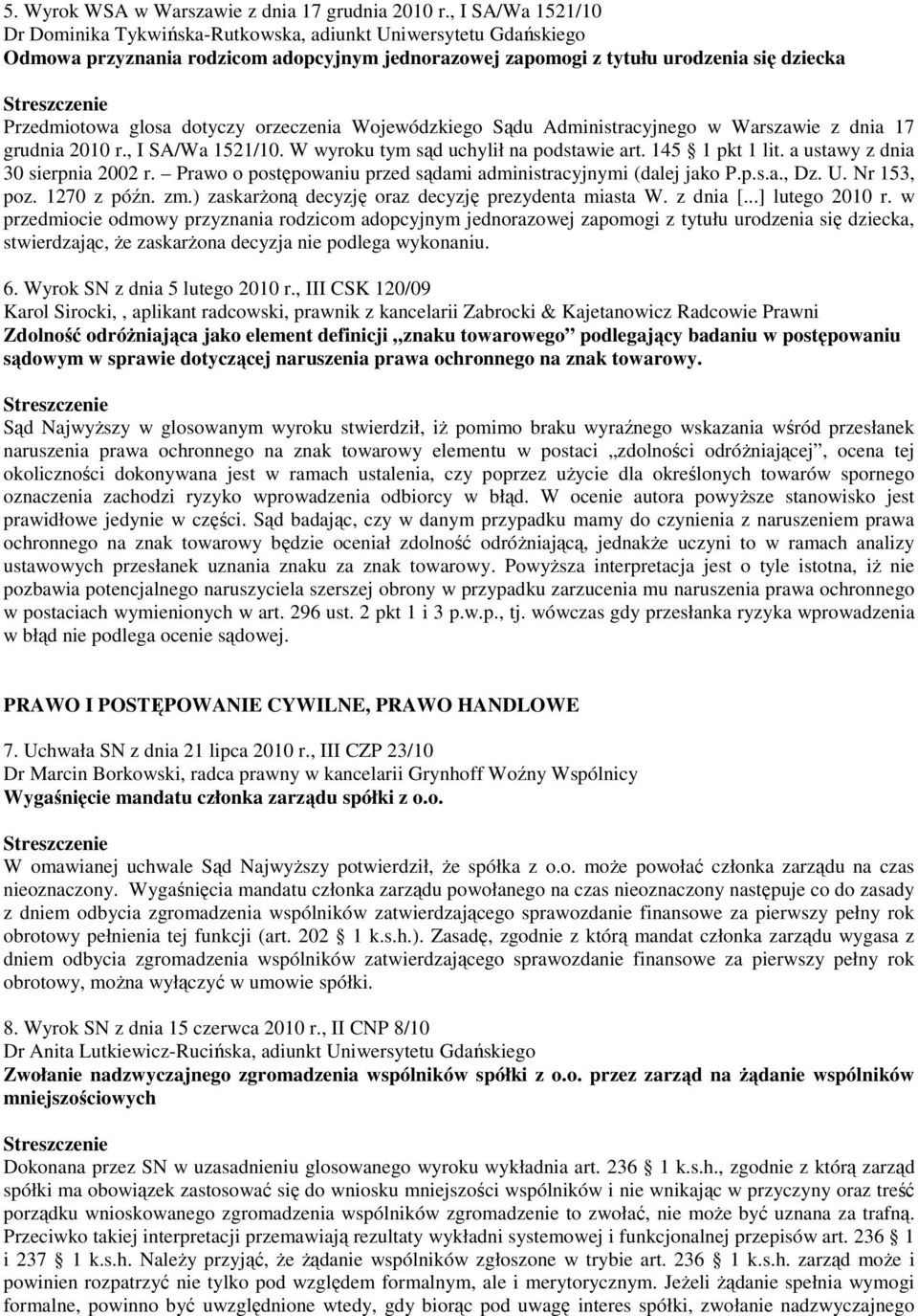 dotyczy orzeczenia Wojewódzkiego Sądu Administracyjnego w Warszawie z dnia 17 grudnia 2010 r., I SA/Wa 1521/10. W wyroku tym sąd uchylił na podstawie art. 145 1 pkt 1 lit.