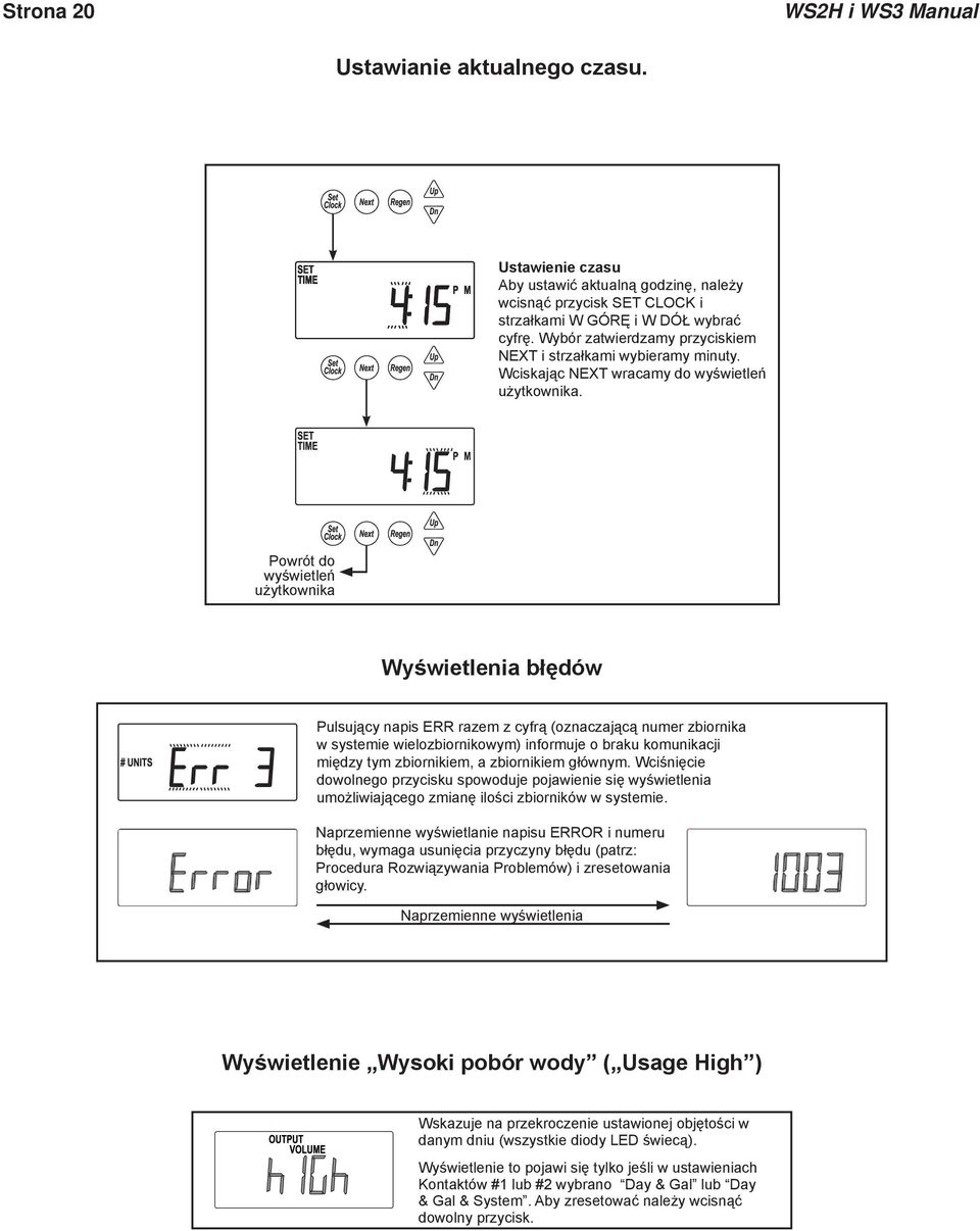 Powrót do wyświetleń użytkownika Wyświetlenia błędów Pulsujący napis ERR razem z cyfrą (oznaczającą numer zbiornika w systemie wielozbiornikowym) informuje o braku komunikacji między tym zbiornikiem,