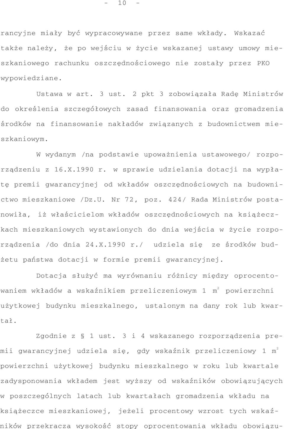 2 pkt 3 zobowiązała Radę Ministrów do określenia szczegółowych zasad finansowania oraz gromadzenia środków na finansowanie nakładów związanych z budownictwem mieszkaniowym.