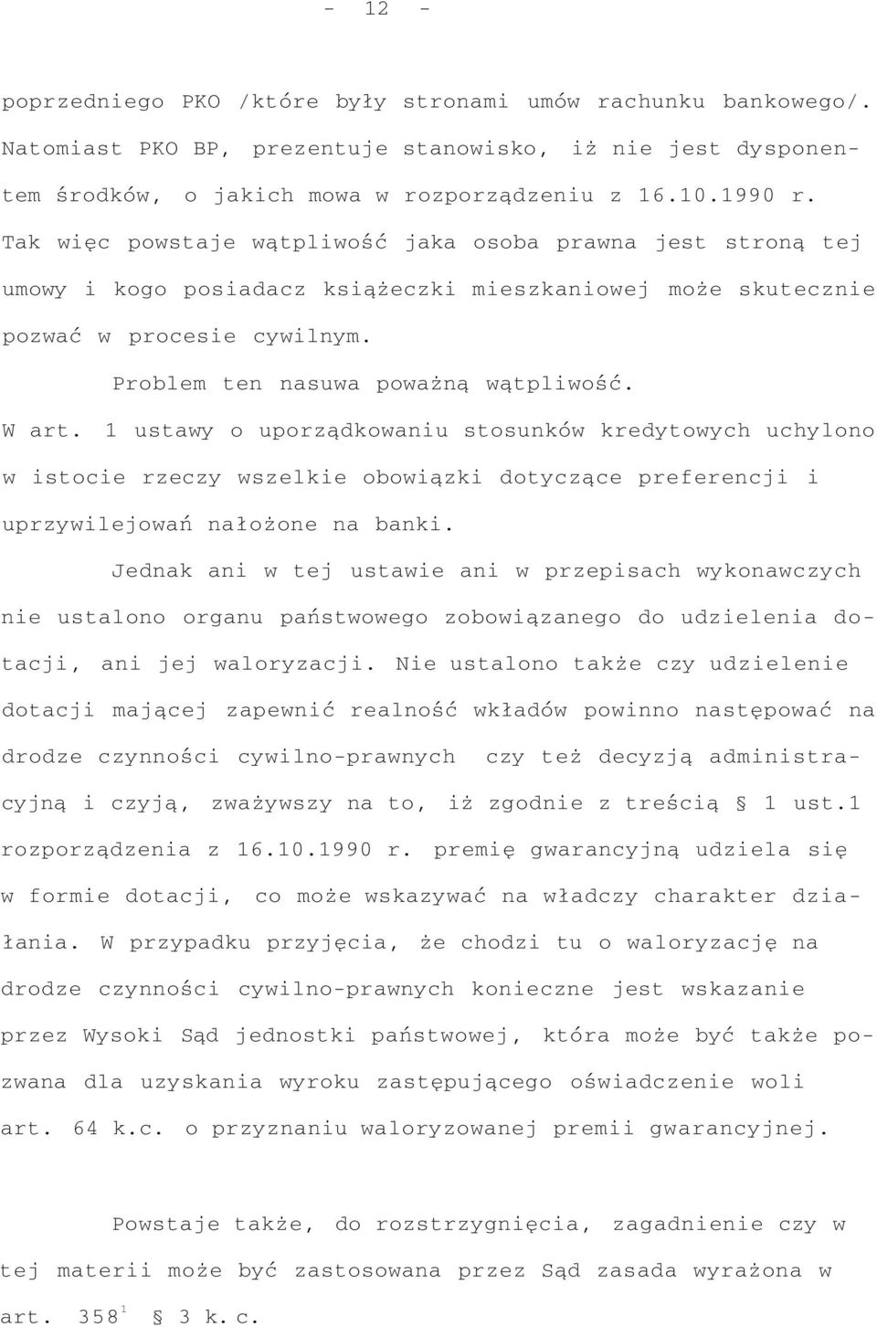 1 ustawy o uporządkowaniu stosunków kredytowych uchylono w istocie rzeczy wszelkie obowiązki dotyczące preferencji i uprzywilejowań nałożone na banki.