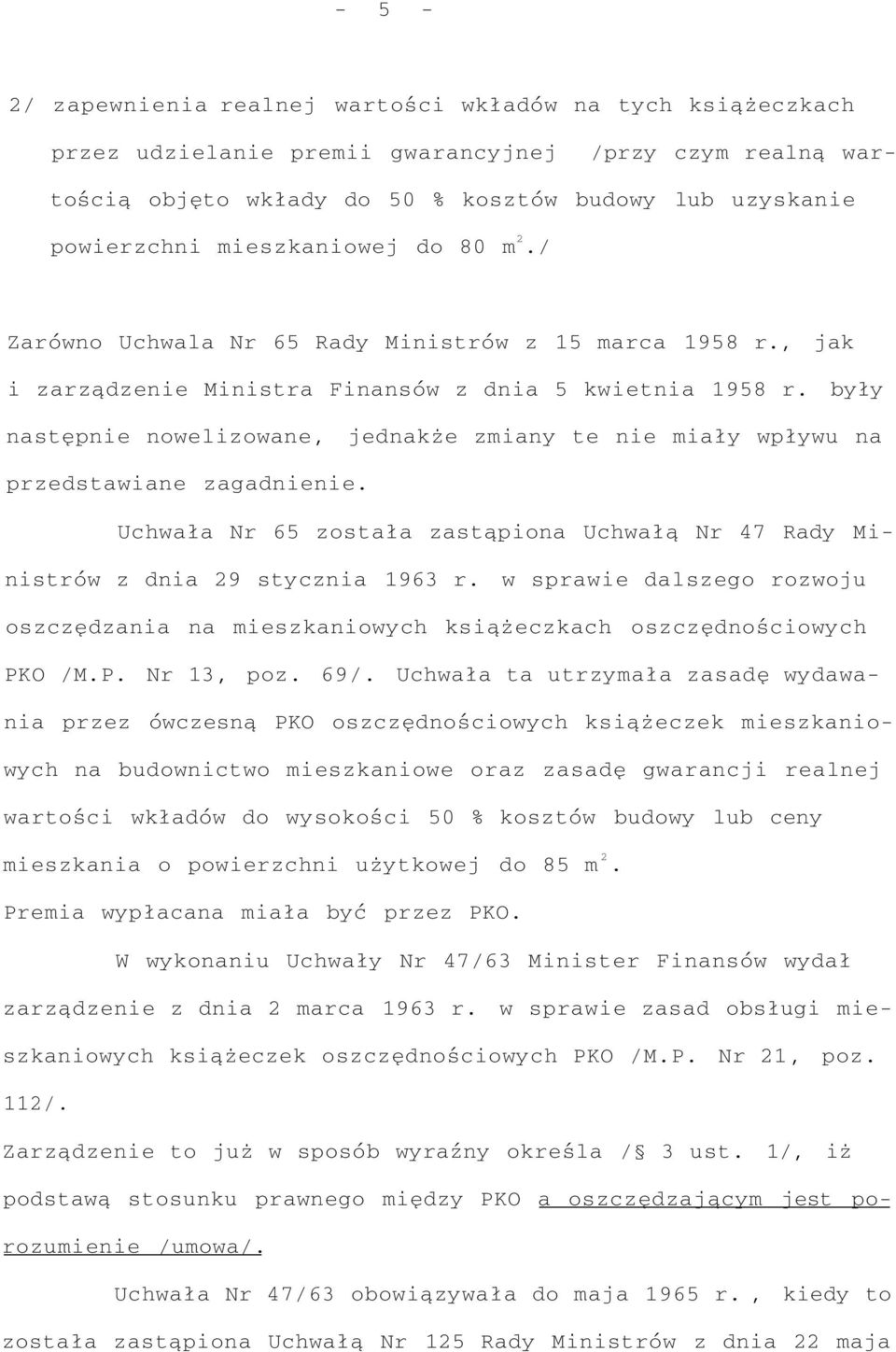 jak były następnie nowelizowane, jednakże zmiany te nie miały wpływu na przedstawiane zagadnienie. Uchwała Nr 65 została zastąpiona Uchwałą Nr 47 Rady Ministrów z dnia 29 stycznia 1963 r.