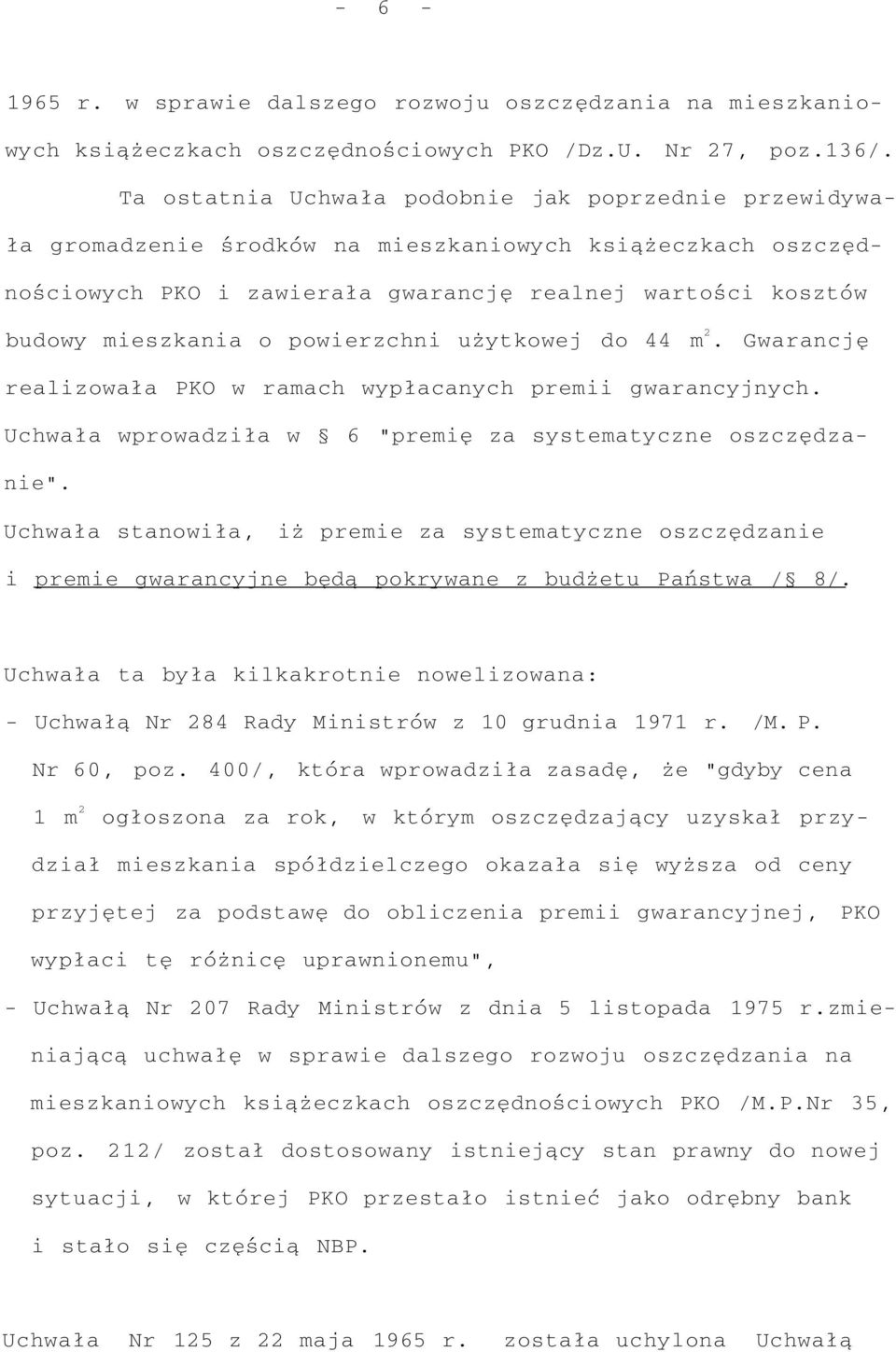 powierzchni użytkowej do 44 m 2. Gwarancję realizowała PKO w ramach wypłacanych premii gwarancyjnych. Uchwała wprowadziła w 6 "premię za systematyczne oszczędzanie".