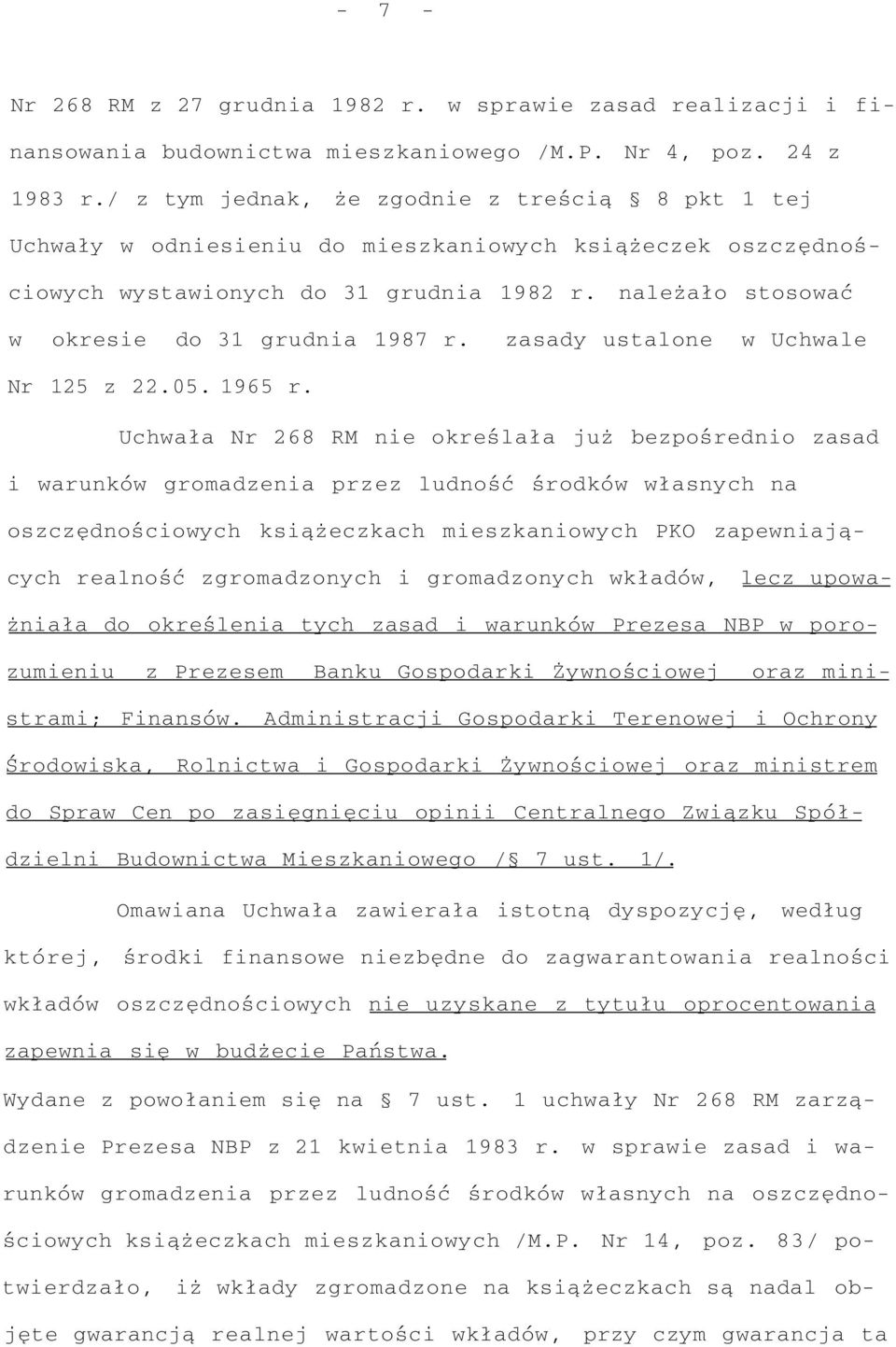 należało stosować w okresie do 31 grudnia 1987 r. zasady ustalone w Uchwale Nr 125 z 22.05. 1965 r.