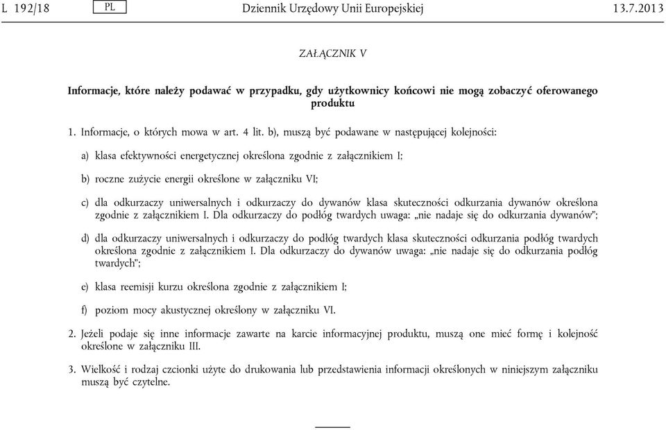 b), muszą być podawane w następującej kolejności: a) klasa efektywności energetycznej określona zgodnie z załącznikiem I; b) roczne zużycie energii określone w załączniku VI; c) dla odkurzaczy