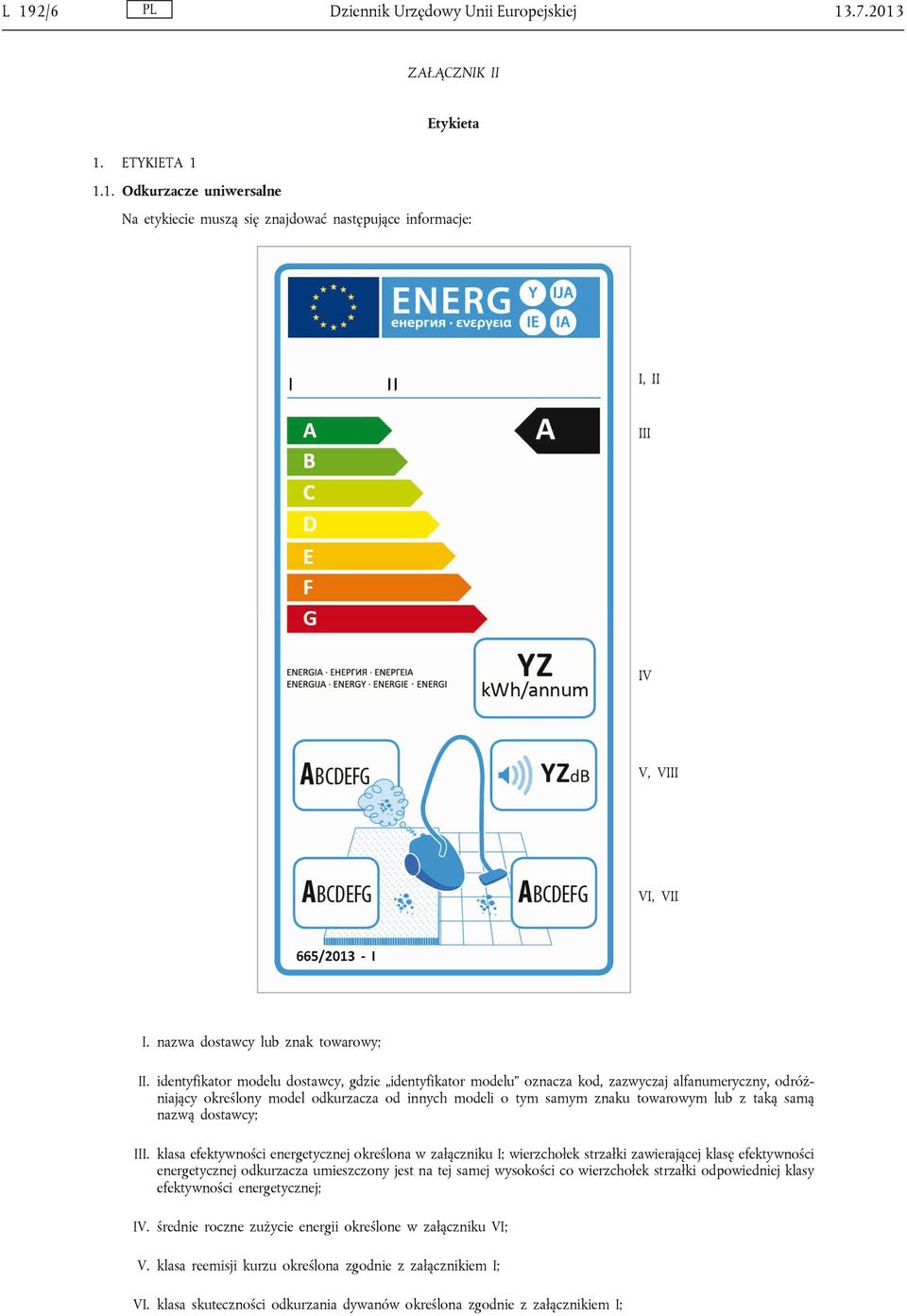 identyfikator modelu dostawcy, gdzie identyfikator modelu oznacza kod, zazwyczaj alfanumeryczny, odróż niający określony model odkurzacza od innych modeli o tym samym znaku towarowym lub z taką samą