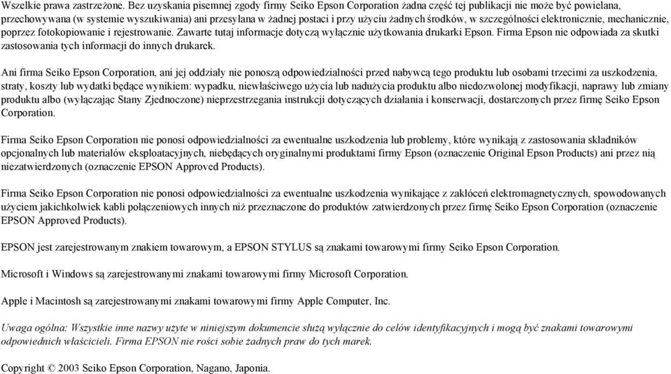 żadnych środków, w szczególności elektronicznie, mechanicznie, poprzez fotokopiowanie i rejestrowanie. Zawarte tutaj informacje dotyczą wyłącznie użytkowania drukarki Epson.