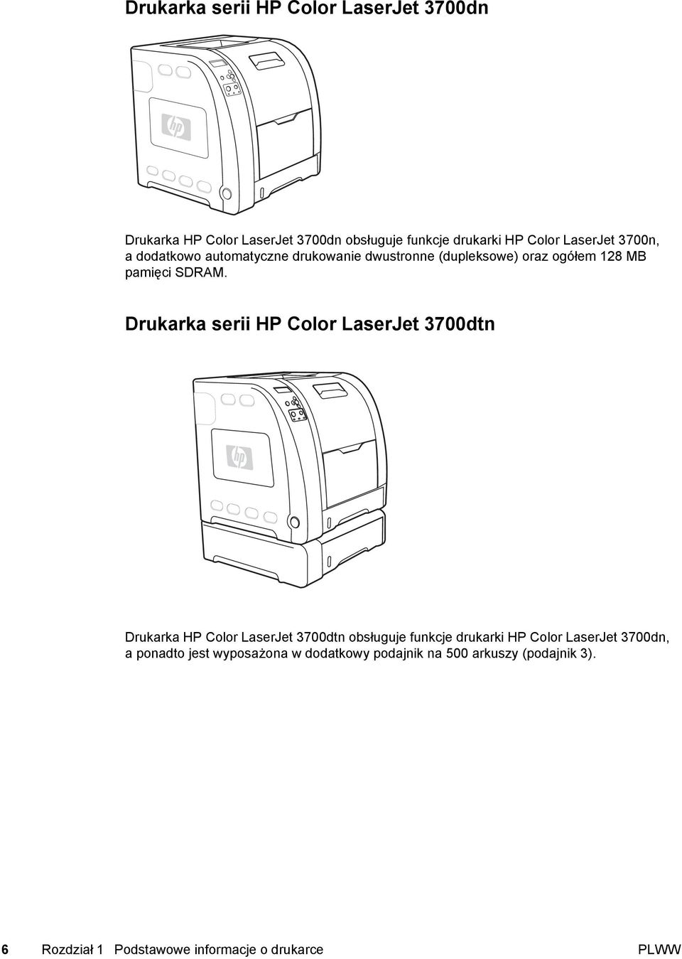 Drukarka serii HP Color LaserJet 3700dtn Drukarka HP Color LaserJet 3700dtn obsługuje funkcje drukarki HP Color