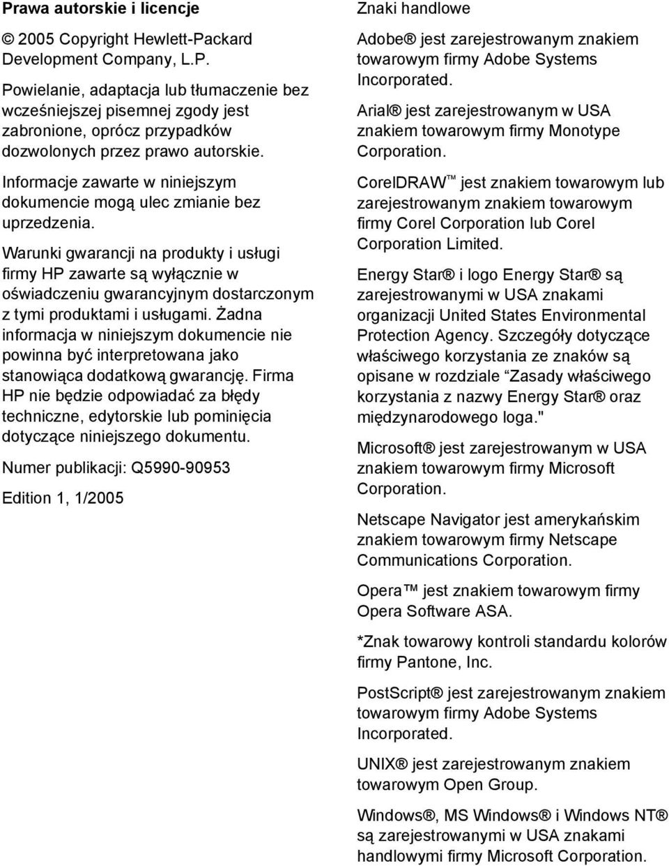 Warunki gwarancji na produkty i usługi firmy HP zawarte są wyłącznie w oświadczeniu gwarancyjnym dostarczonym z tymi produktami i usługami.