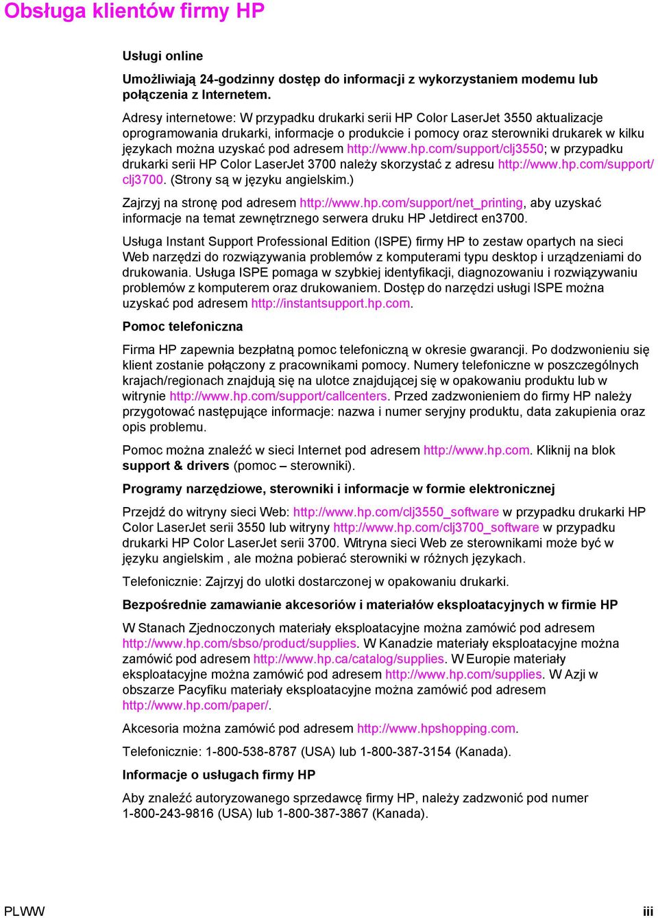 adresem http://www.hp.com/support/clj3550; w przypadku drukarki serii HP Color LaserJet 3700 należy skorzystać z adresu http://www.hp.com/support/ clj3700. (Strony są w języku angielskim.