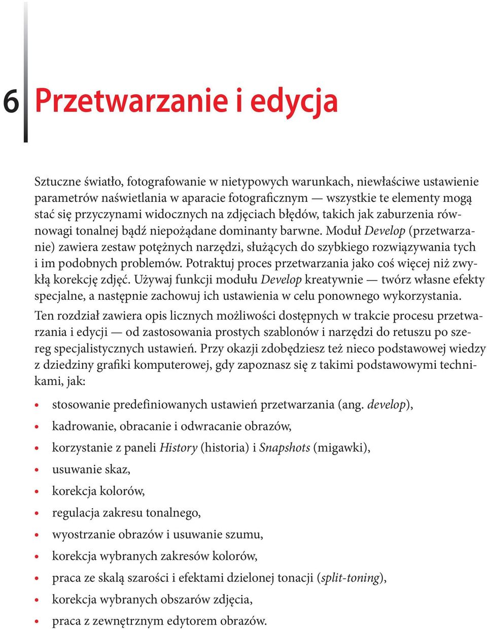 Moduł Develop (przetwarzanie) zawiera zestaw potężnych narzędzi, służących do szybkiego rozwiązywania tych i im podobnych problemów.