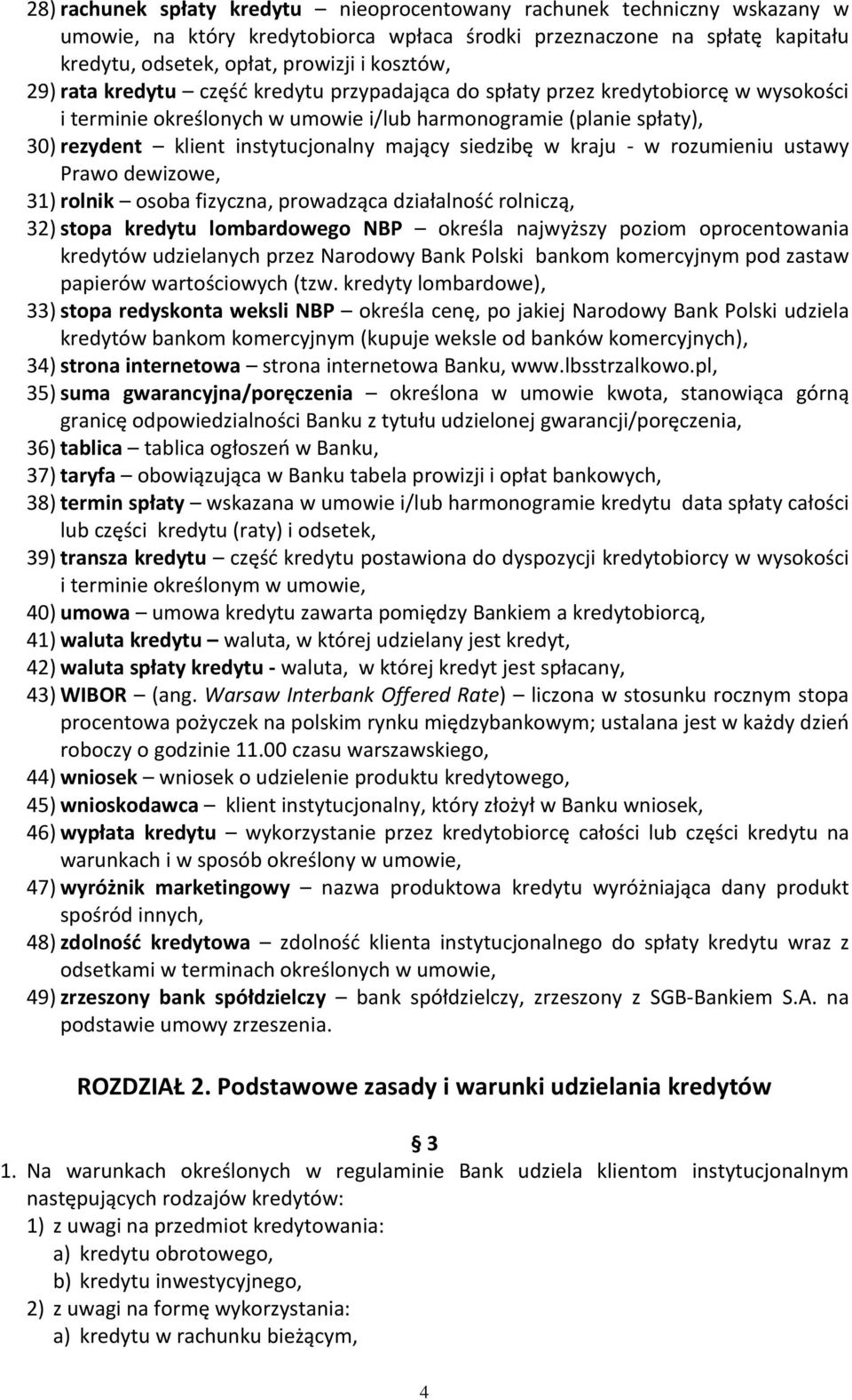 siedzibę w kraju - w rozumieniu ustawy Prawo dewizowe, 31) rolnik osoba fizyczna, prowadząca działalność rolniczą, 32) stopa kredytu lombardowego NBP określa najwyższy poziom oprocentowania kredytów