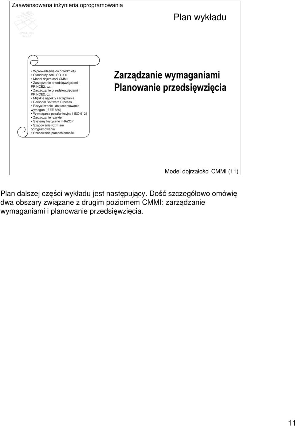 II Mikkie aspekty zarzdzania Personal Software Process Pozyskiwanie i dokumentowanie wymaga (IEEE 830) Wymagania pozafunkcyjne i ISO 9126 Zarzdzanie