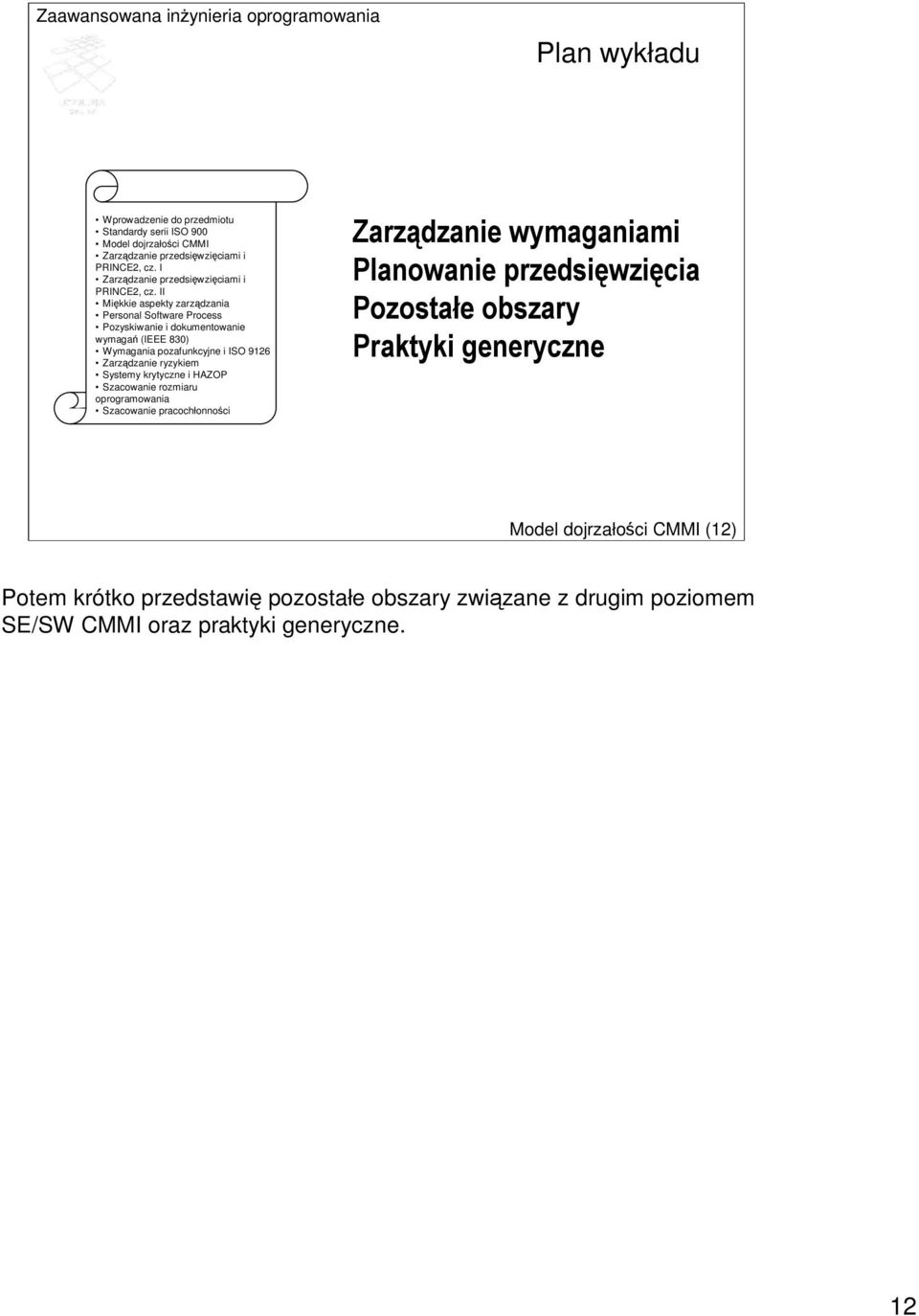 II Mikkie aspekty zarzdzania Personal Software Process Pozyskiwanie i dokumentowanie wymaga (IEEE 830) Wymagania pozafunkcyjne i ISO 9126