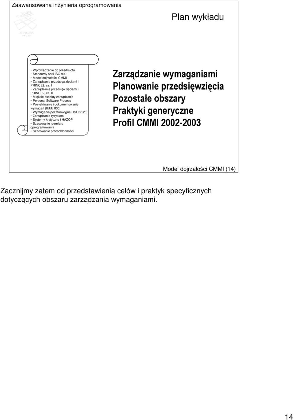 II Mikkie aspekty zarzdzania Personal Software Process Pozyskiwanie i dokumentowanie wymaga (IEEE 830) Wymagania pozafunkcyjne i ISO 9126