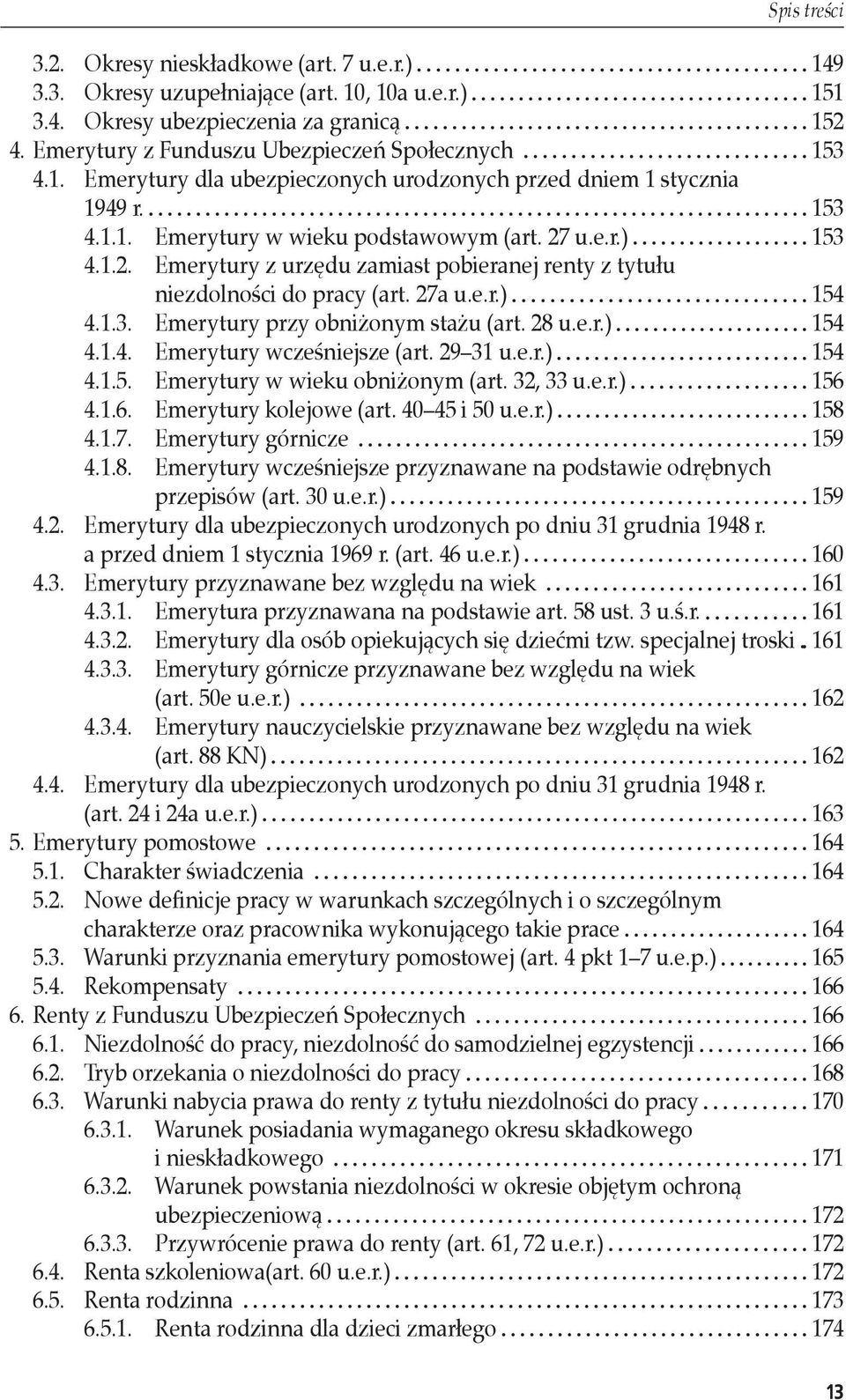 28 u.e.r.) 154 4.1.4. Emerytury wcześniejsze (art. 29 31 u.e.r.) 154 4.1.5. Emerytury w wieku obniżonym (art. 32, 33 u.e.r.) 156 4.1.6. Emerytury kolejowe (art. 40 45 i 50 u.e.r.) 158 4.1.7.