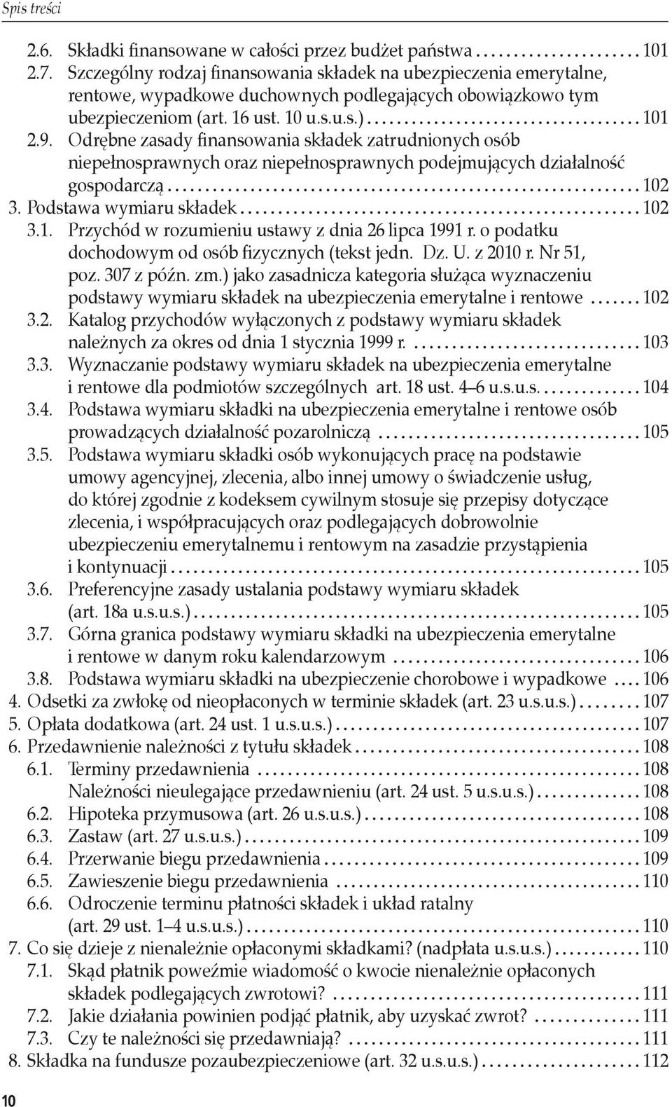 Odrębne zasady finansowania składek zatrudnionych osób niepełnosprawnych oraz niepełnosprawnych podejmujących działalność gospodarczą 102 3. Podstawa wymiaru składek 102 3.1. Przychód w rozumieniu ustawy z dnia 26 lipca 1991 r.