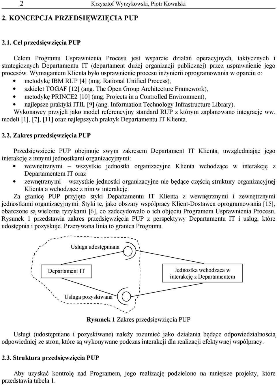 przez usprawnienie jego procesów. Wymaganiem Klienta by+o usprawnienie procesu in,ynierii oprogramowania w oparciu o: metodyk6 IBM RUP [4] (ang. Rational Unified Process), szkielet TOGAF [12] (ang.