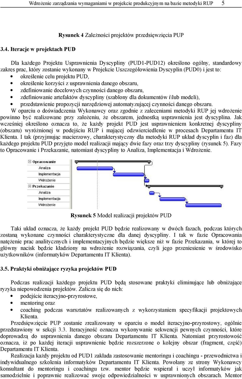 wykonany w Projekcie Uszczegó+owienia Dyscyplin (PUD0) i jest to: okre=lenie celu projektu PUD, okre=lenie korzy=ci z usprawnienia danego obszaru, zdefiniowanie docelowych czynno=ci danego obszaru,