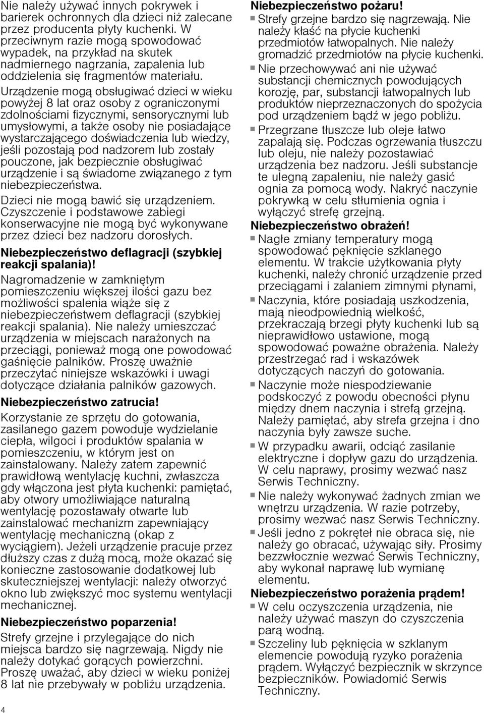 Urzфdzenie mogф obsługiwaц dzieci w wieku powyżej 8 lat oraz osoby z ograniczonymi zdolnościami fizycznymi, sensorycznymi lub umysłowymi, a także osoby nie posiadajфce wystarczajфcego doświadczenia