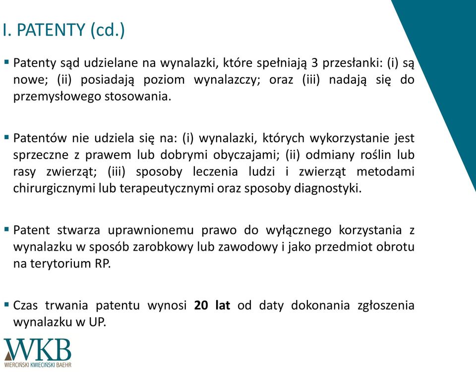 Patentów nie udziela się na: (i) wynalazki, których wykorzystanie jest sprzeczne z prawem lub dobrymi obyczajami; (ii) odmiany roślin lub rasy zwierząt; (iii) sposoby