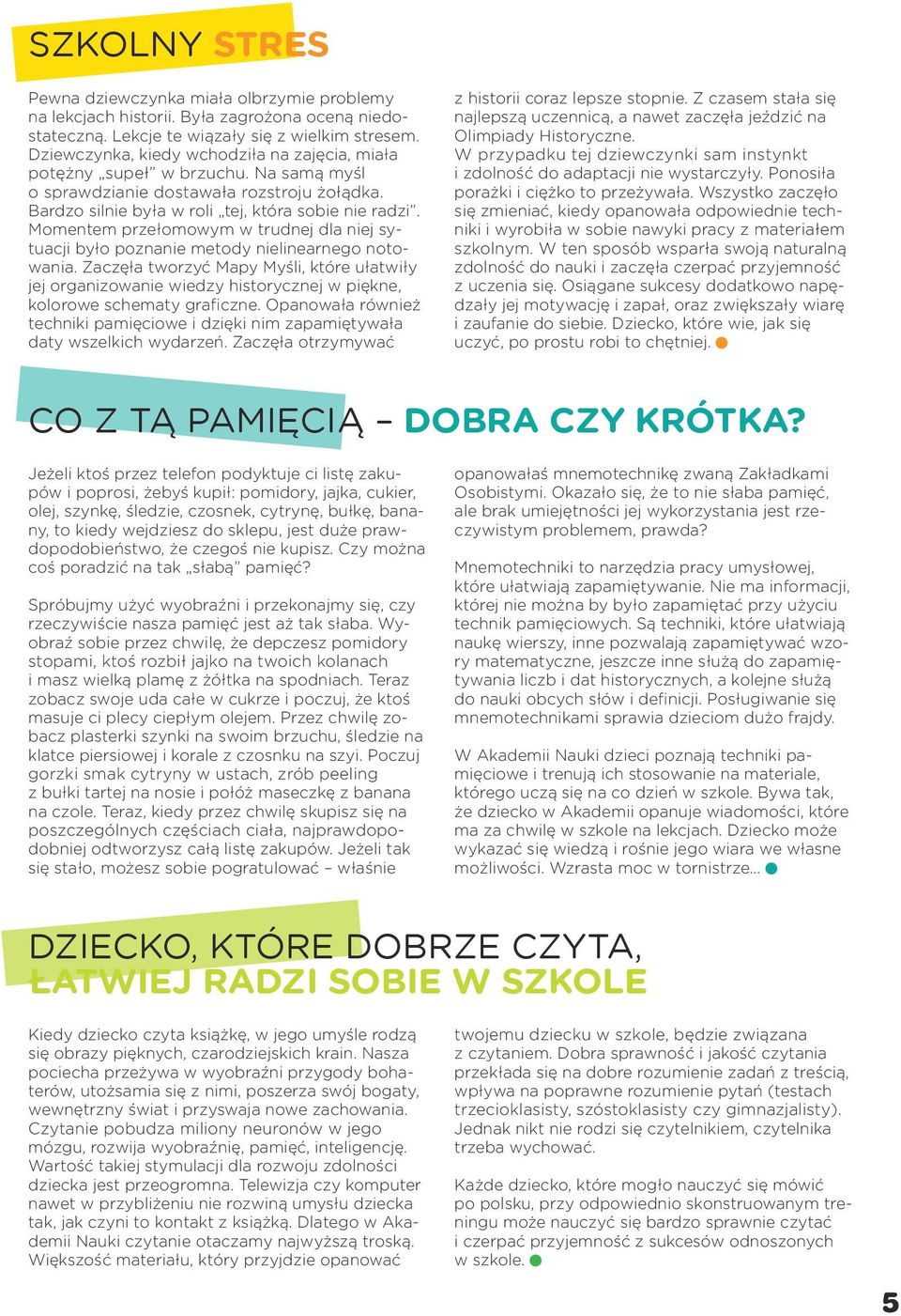 Momentem przełomowym w trudnej dla niej sytuacji było poznanie metody nielinearnego notowania.