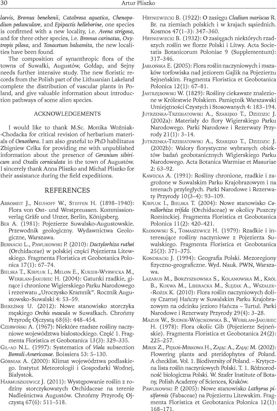 The composition of synanthropic flora of the towns of Suwałki, Augustów, Gołdap, and Sejny needs further intensive study.