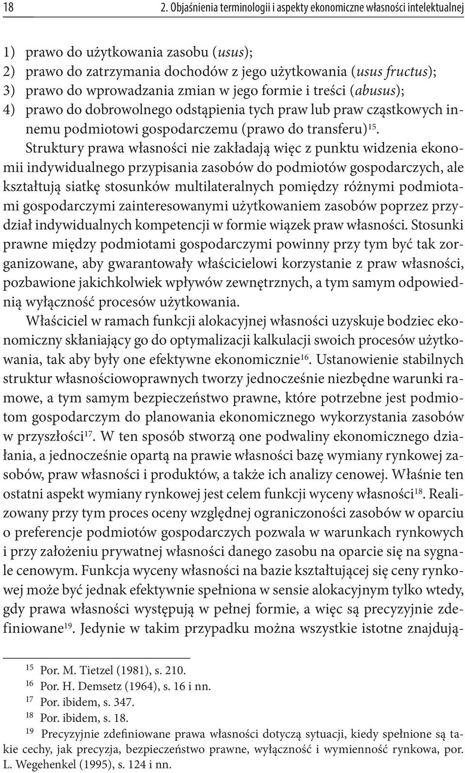 Struktury prawa własności nie zakładają więc z punktu widzenia ekonomii indywidualnego przypisania zasobów do podmiotów gospodarczych, ale kształtują siatkę stosunków multilateralnych pomiędzy