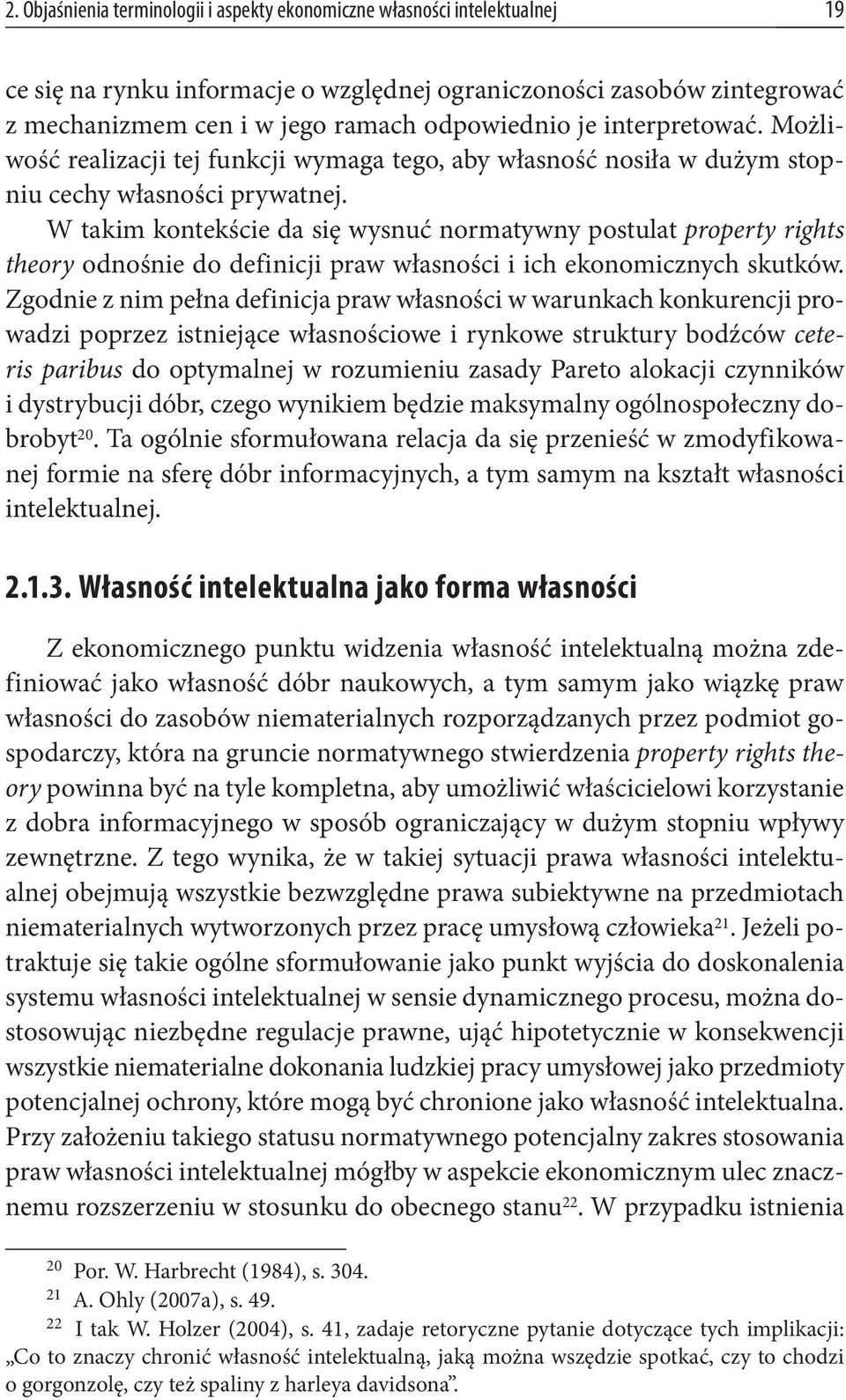 W takim kontekście da się wysnuć normatywny postulat property rights theory odnośnie do definicji praw własności i ich ekonomicznych skutków.