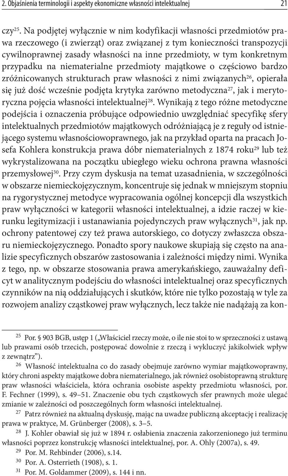 konkretnym przypadku na niematerialne przedmioty majątkowe o częściowo bardzo zróżnicowanych strukturach praw własności z nimi związanych 26, opierała się już dość wcześnie podjęta krytyka zarówno