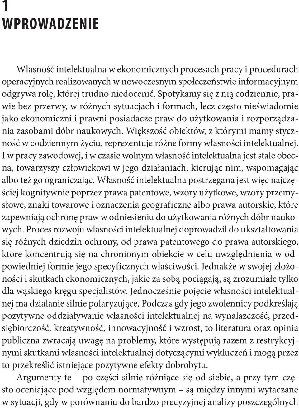 naukowych. Większość obiektów, z którymi mamy styczność w codziennym życiu, reprezentuje różne formy własności intelektualnej.