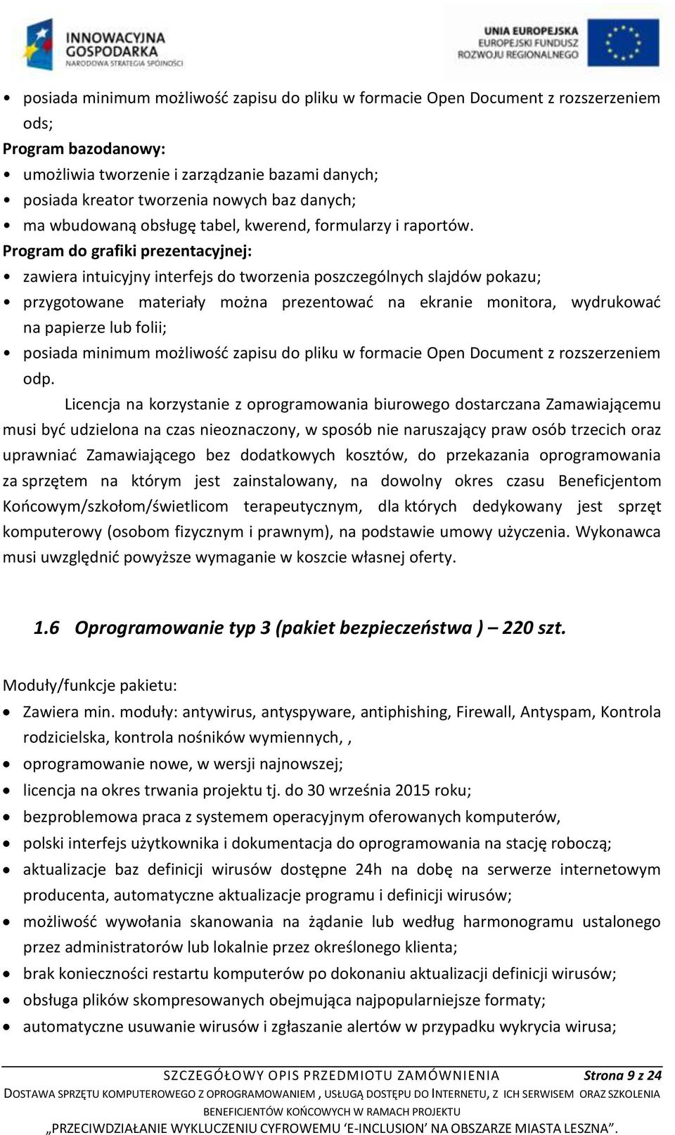 Program do grafiki prezentacyjnej: zawiera intuicyjny interfejs do tworzenia poszczególnych slajdów pokazu; przygotowane materiały można prezentować na ekranie monitora, wydrukować na papierze lub