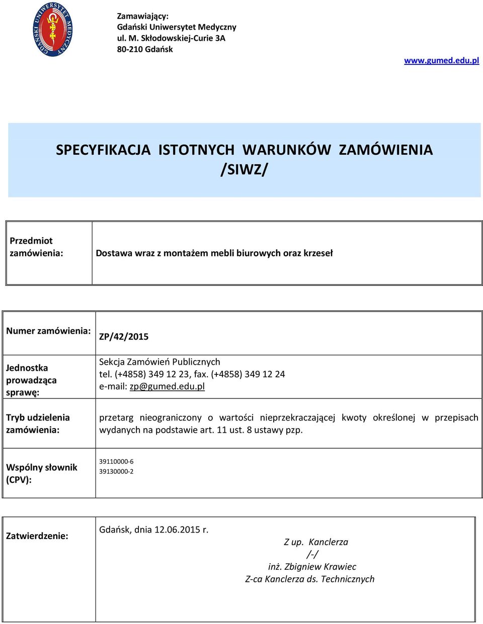 Tryb udzielenia zamówienia: ZP/42/2015 Sekcja Zamówień Publicznych tel. (+4858) 349 12 23, fax. (+4858) 349 12 24 e-mail: zp@gumed.edu.