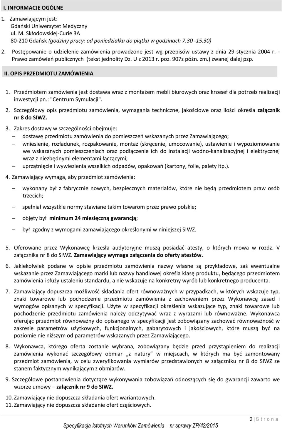 II. OPIS PRZEDMIOTU ZAMÓWIENIA 1. Przedmiotem zamówienia jest dostawa wraz z montażem mebli biurowych oraz krzeseł dla potrzeb realizacji inwestycji pn.: "Centrum Symulacji". 2.