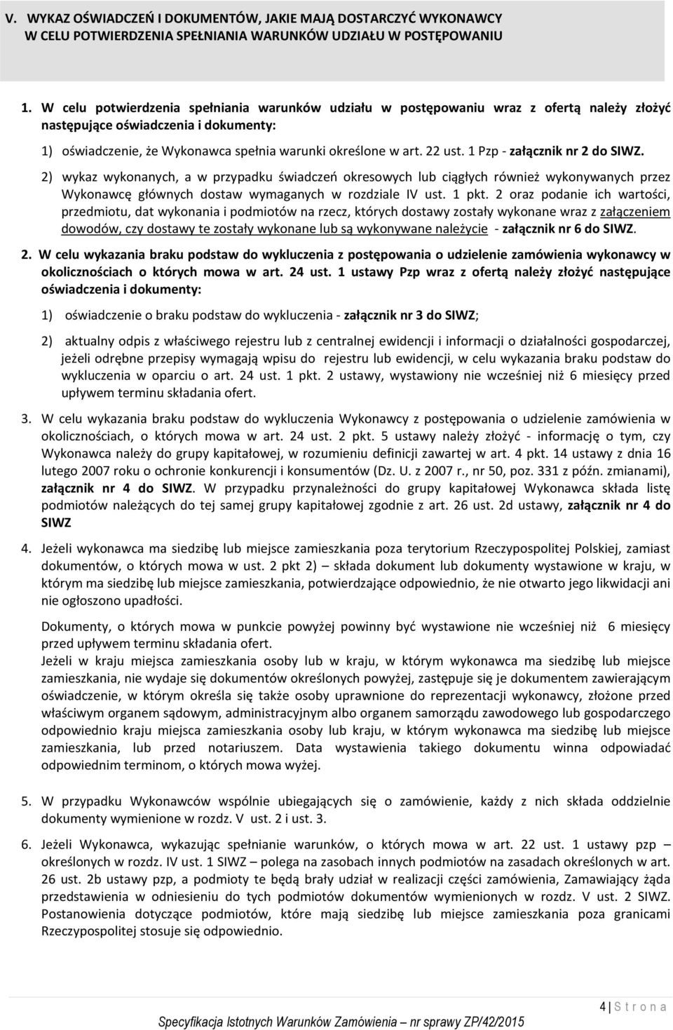 1 Pzp - załącznik nr 2 do SIWZ. 2) wykaz wykonanych, a w przypadku świadczeń okresowych lub ciągłych również wykonywanych przez Wykonawcę głównych dostaw wymaganych w rozdziale IV ust. 1 pkt.